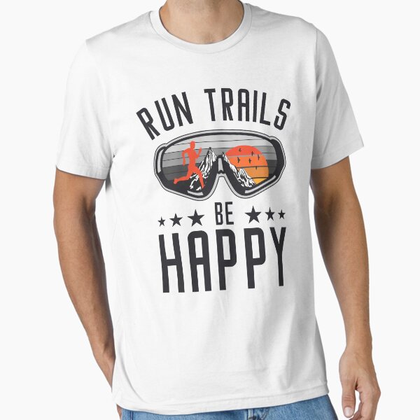 Run Trails Be Happy Ultra Trail Runner Running Sunglasses Essential T-Shirt
