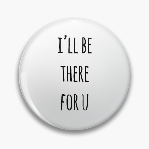 Item preview, I'll be there for you designed and sold by rsty11.