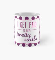 I Get Paid to Have Pretty Nails Mug