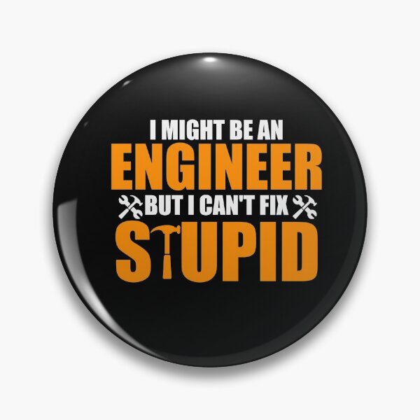 Item preview, I might be an engineer, but I can't fix stupid designed and sold by SasKloset.
