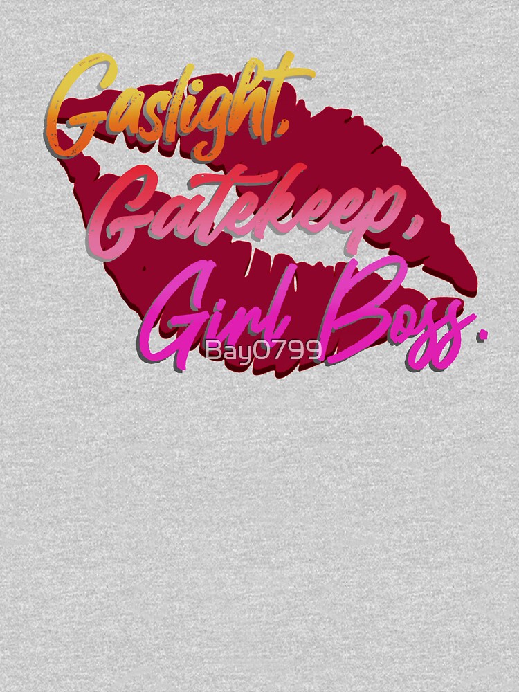 Gaslight, Gatekeep, Girlboss! - Tik Tok Design by Bay0799