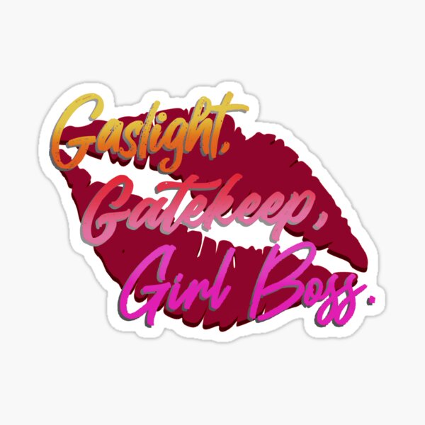 Gaslight, Gatekeep, Girlboss! - Tik Tok Design Sticker