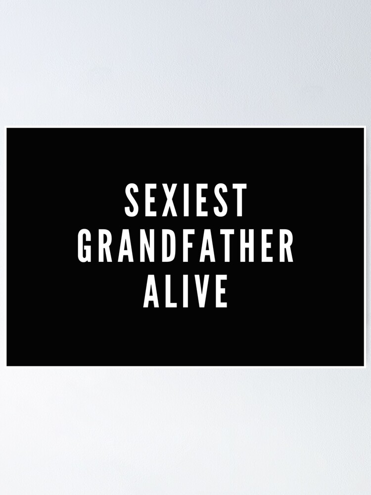 "Sexiest Grandfather Alive Grandparents day 2021" Poster for Sale by CaitU Redbubble