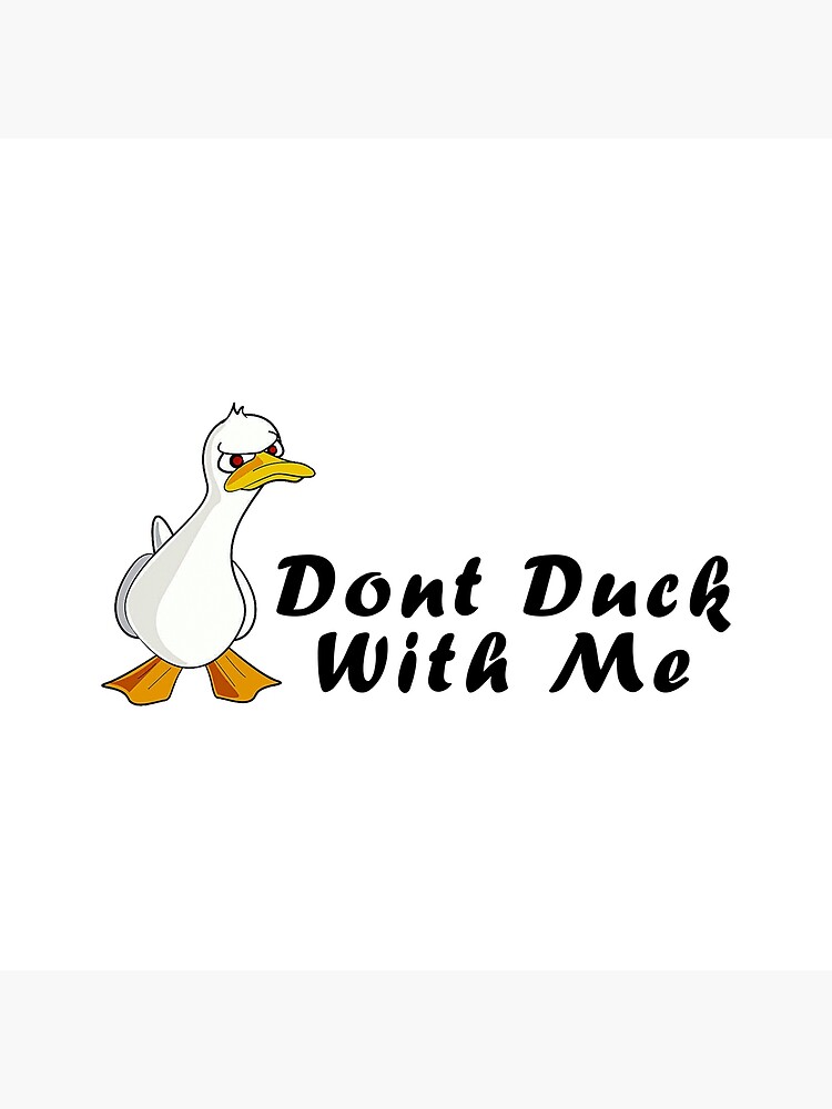 Don't Duck With Me Premium Matte Vertical Poster sold by Gary Webster