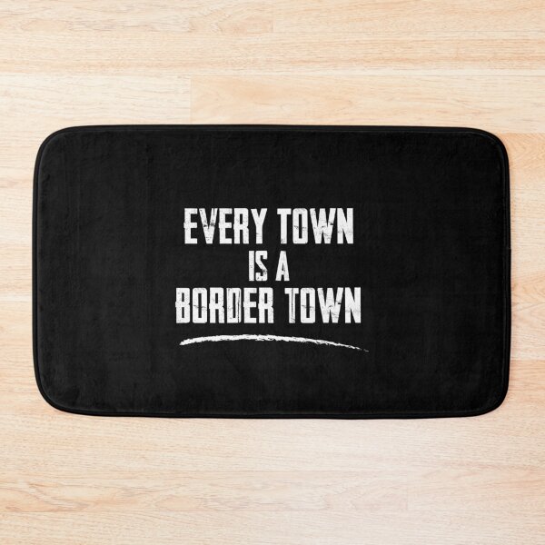 Item preview, Every Town Is A Border Town designed and sold by twHistory.