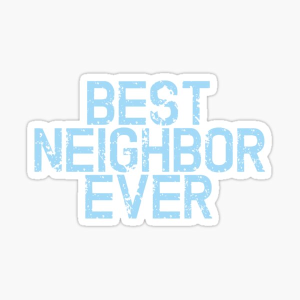 best neighbor ever Sticker