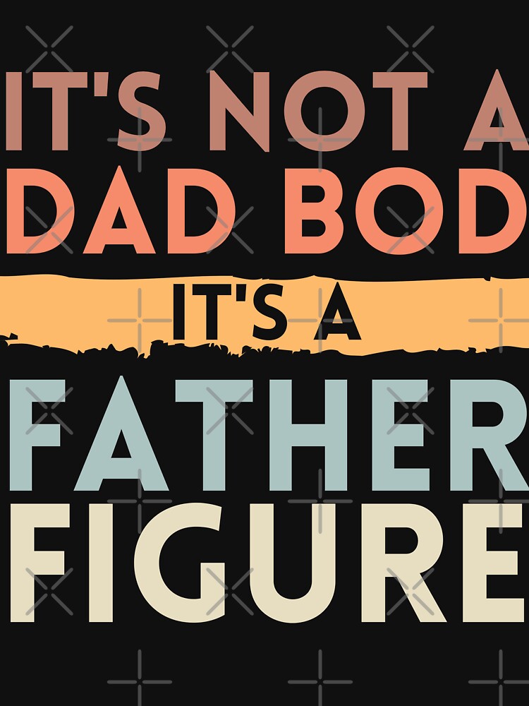 It's not a dad bod It's a father figure fathers day funny Classic T-Shirt