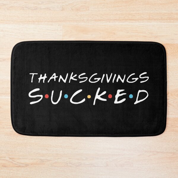 Item preview, "Thanksgivings sucked" Chandler B. designed and sold by FriendsQuotees.