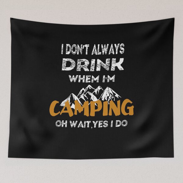 Item preview, I DON'T ALWAYS DRINK WHEN I'M CAMPING designed and sold by Hoffman-Design.