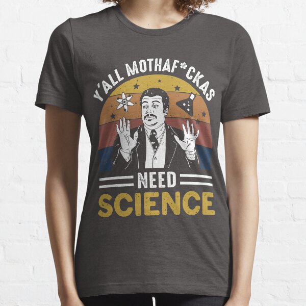 y'all mother fucker need science Essential T-Shirt