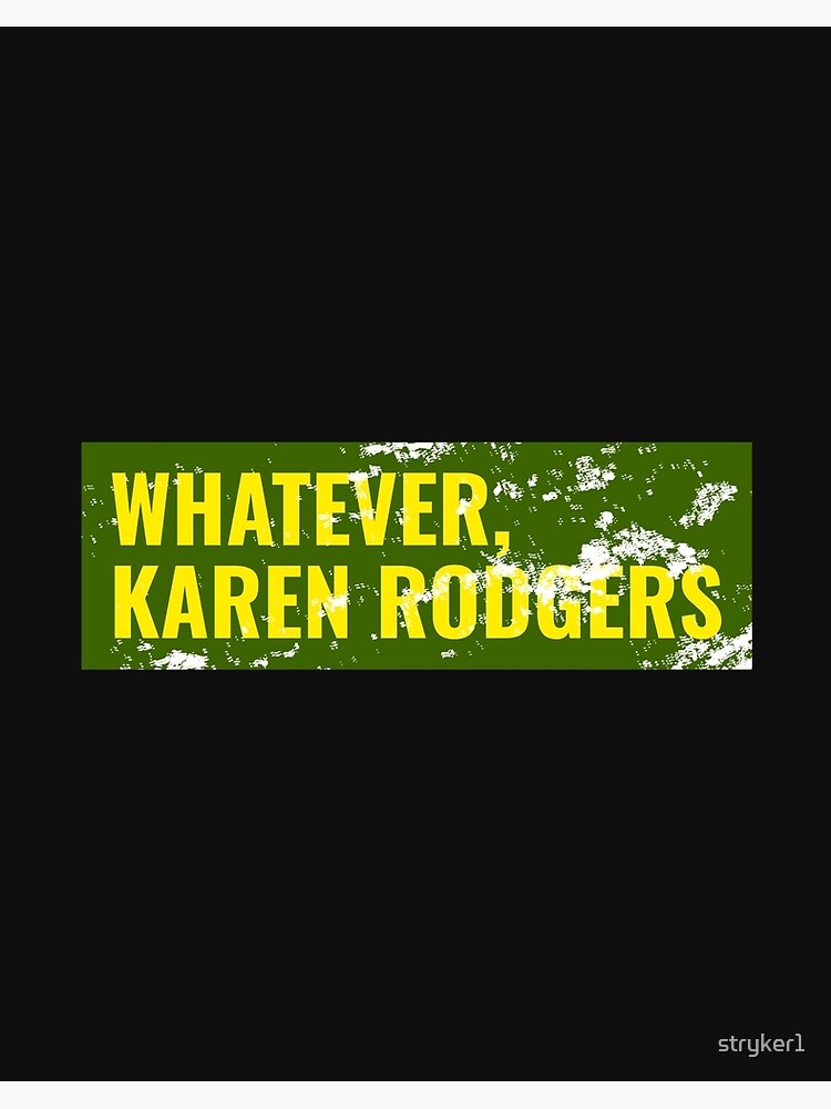 Whatever, Karen Rodgers, Green Bay Packer Aaron Rodgers Sarcasm