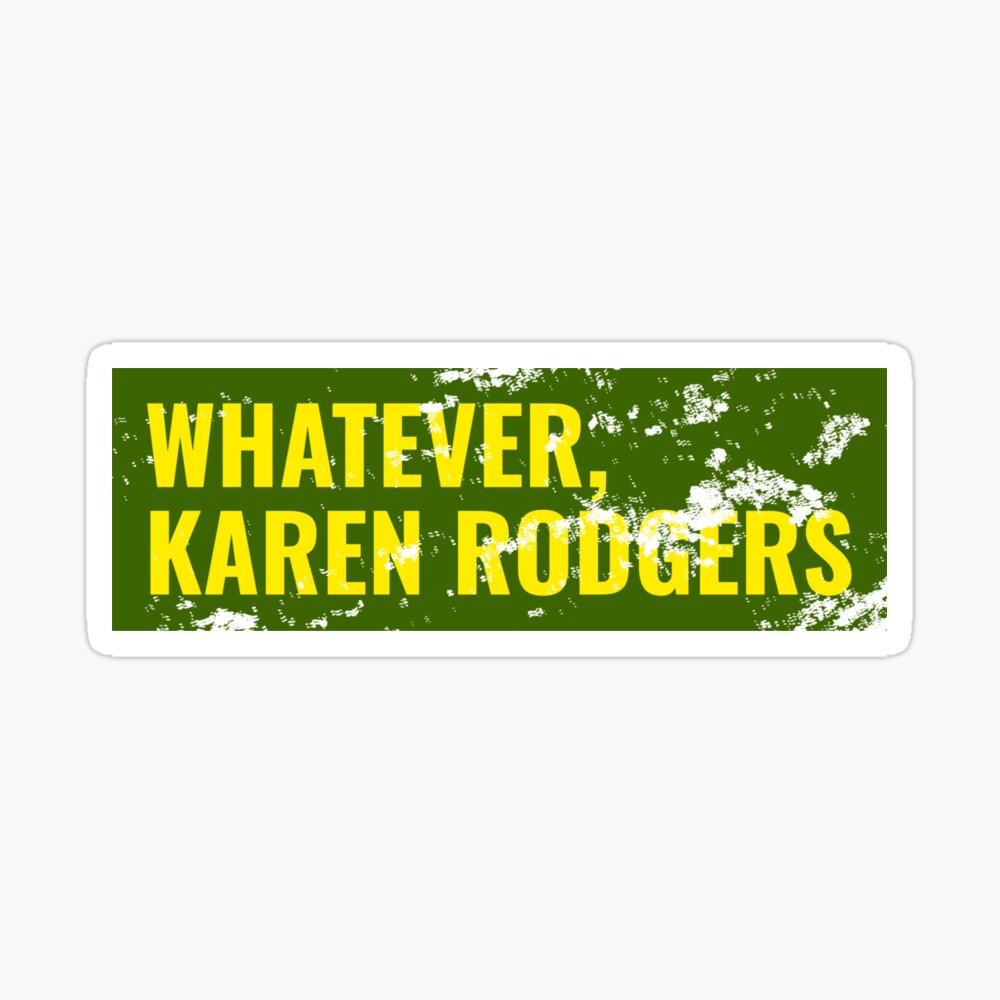 Whatever, Karen Rodgers, Green Bay Packer Aaron Rodgers Sarcasm Essential  T-Shirt for Sale by Todd Middleton