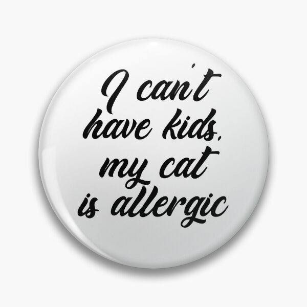 Item preview, I Can't Have Kids, My Cat Is Allergic designed and sold by IzzyTheWizz.