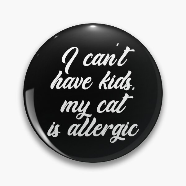 Item preview, I Can't Have Kids, My Cat Is Allergic designed and sold by IzzyTheWizz.