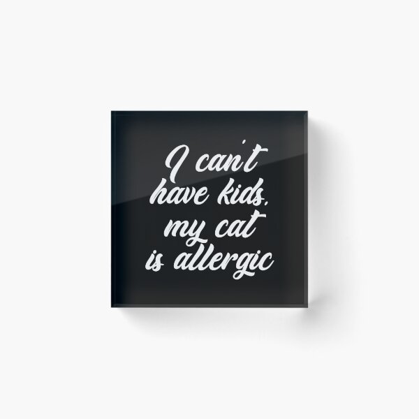 Item preview, I Can't Have Kids, My Cat Is Allergic designed and sold by IzzyTheWizz.