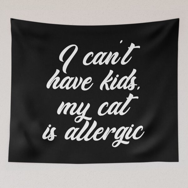 Item preview, I Can't Have Kids, My Cat Is Allergic designed and sold by IzzyTheWizz.