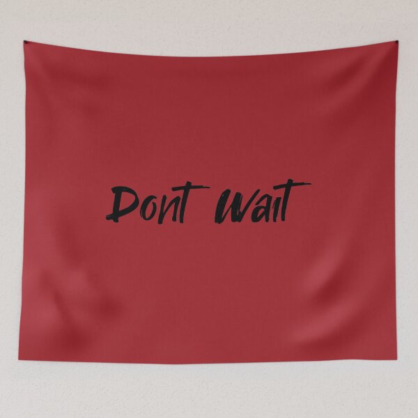 Item preview, Dont Wait designed and sold by Thevulcano.
