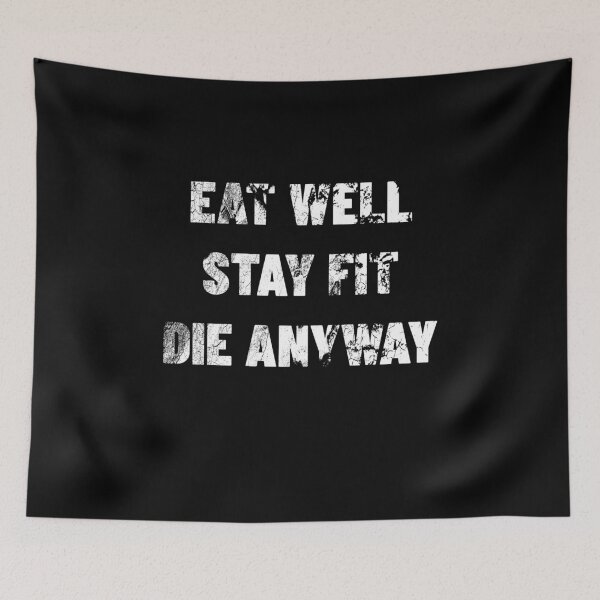 Item preview, Eat Well Stay Fit Die Anyway designed and sold by MoTeesMo.