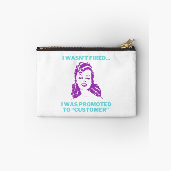Item preview, I wasn’t Fired... I was Promoted to “Customer” designed and sold by LethalIy-Yours.