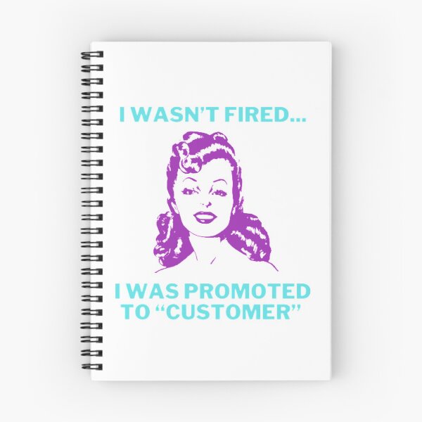 Item preview, I wasn’t Fired... I was Promoted to “Customer” designed and sold by LethalIy-Yours.