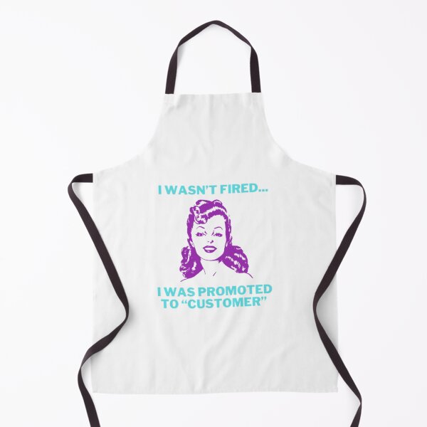 Item preview, I wasn’t Fired... I was Promoted to “Customer” designed and sold by LethalIy-Yours.