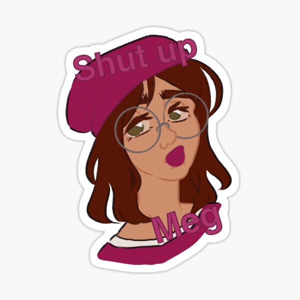 Shut up Meg Sticker