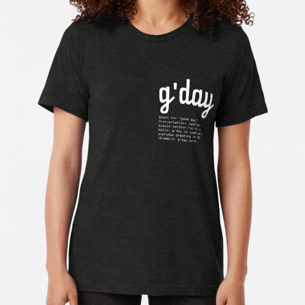 Gday Typography design. How Australians say HELLO Tri-blend T-Shirt