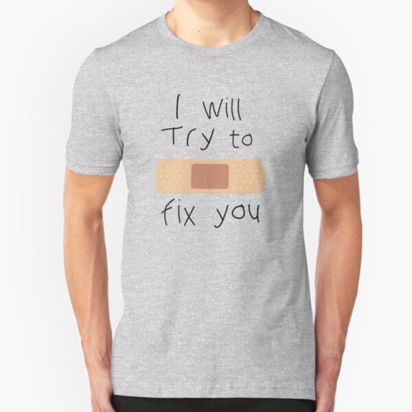 I Will Try To Fix You Slim Fit T-Shirt