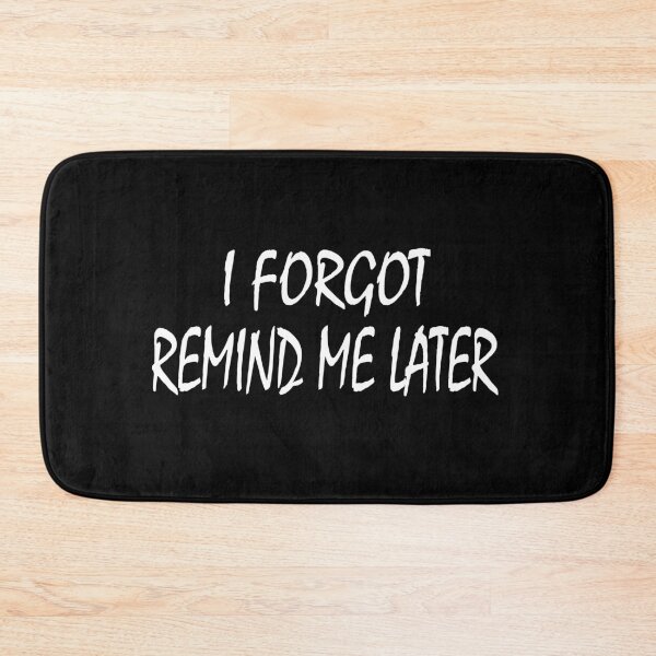 Item preview, I Forgot Remind Me Later designed and sold by Hammy97.