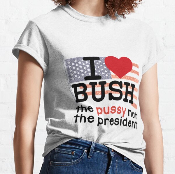 i love bush not the president shirt