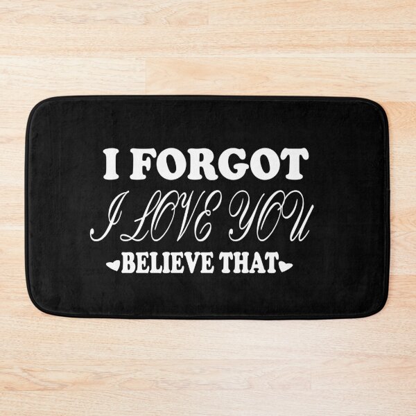 Item preview, I Forgot I Love You Believe That designed and sold by Hammy97.
