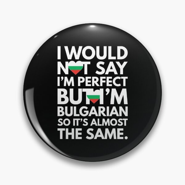 Item preview, I would not say I am Perfect - But I am Bulgarian from Bulgaria designed and sold by elhefe.