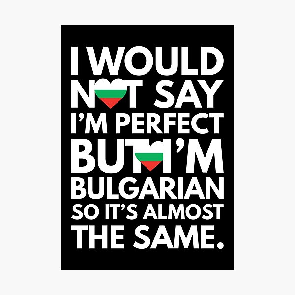 Item preview, I would not say I am Perfect - But I am Bulgarian from Bulgaria designed and sold by elhefe.