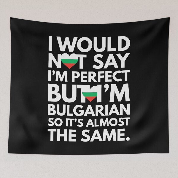 Item preview, I would not say I am Perfect - But I am Bulgarian from Bulgaria designed and sold by elhefe.
