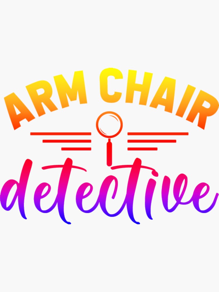"Armchair detective...Design says armchair detective For people who