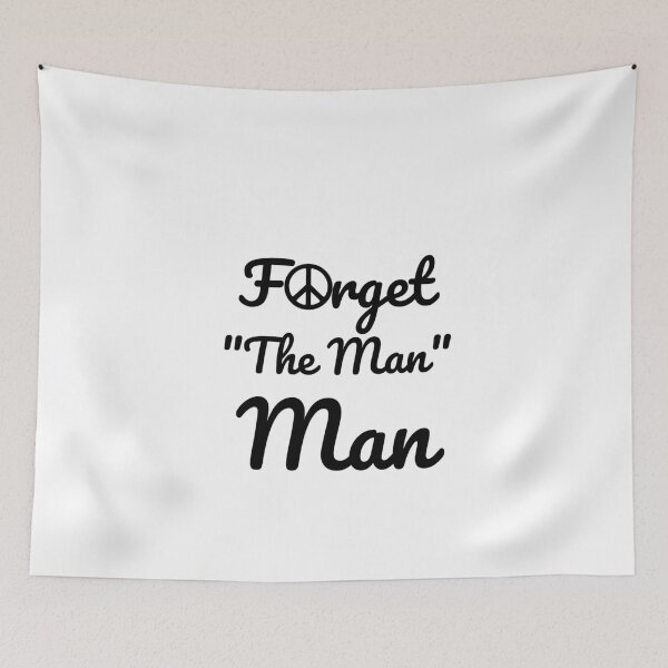 Item preview, Forget "The Man" Man designed and sold by LarrysDesigns.