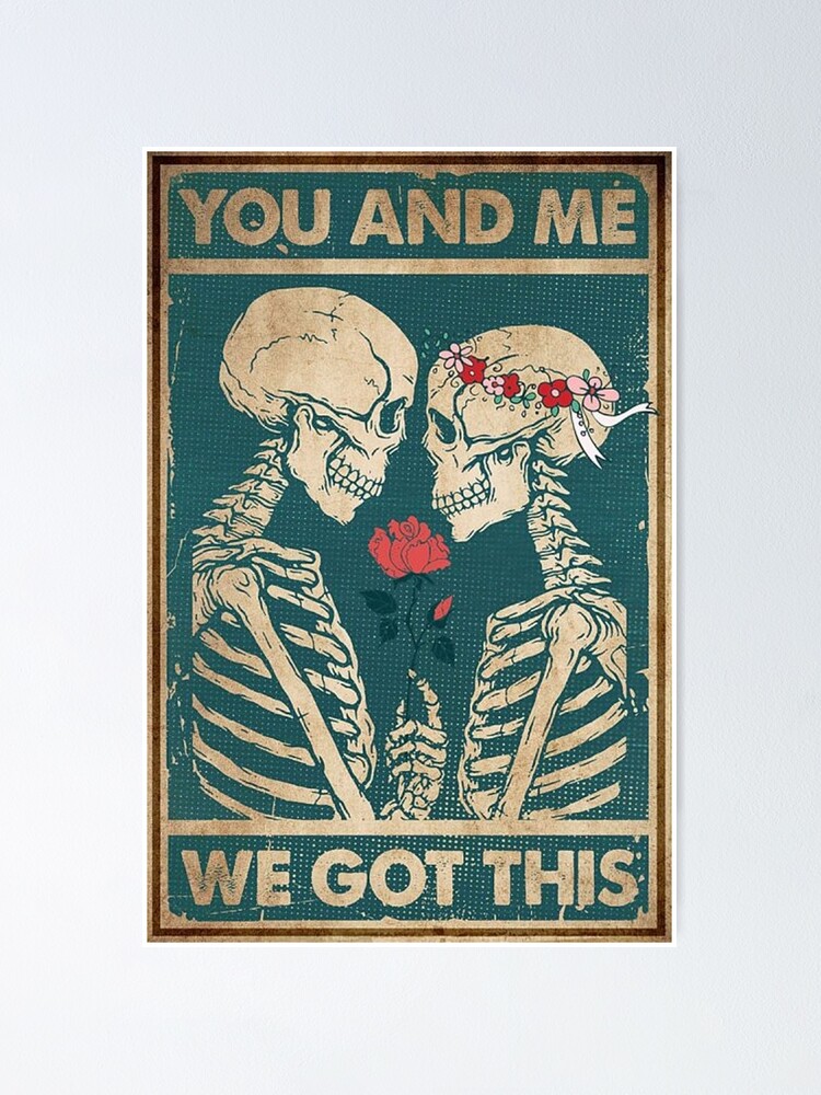 "Skeleton You And Me We Got This Poster" Poster by leongmichael Redbubble