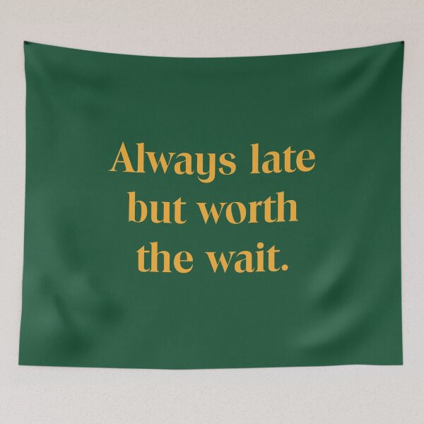 Item preview, Always Late but Worth the Wait designed and sold by Non-Believer.