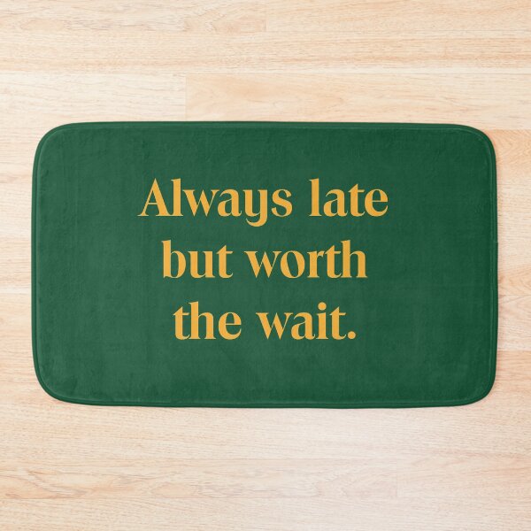 Item preview, Always Late but Worth the Wait designed and sold by Non-Believer.