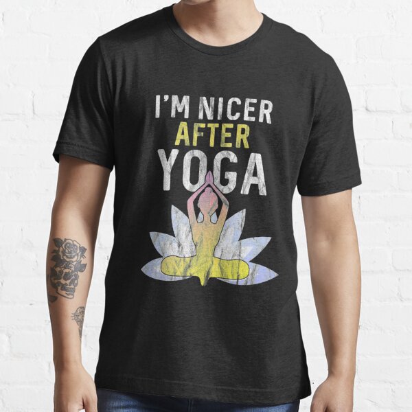 Im Nicer After Yoga  Zen Meditation Instructor Teacher Sweatshirt42 Essential T-Shirt