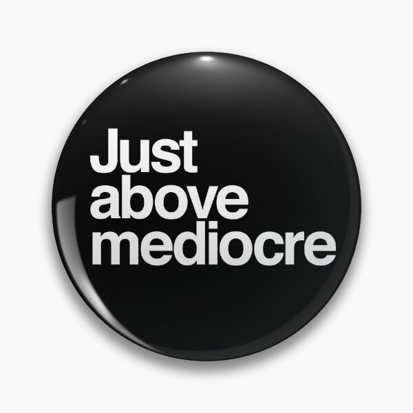 Item preview, Just above mediocre designed and sold by BillOxford.
