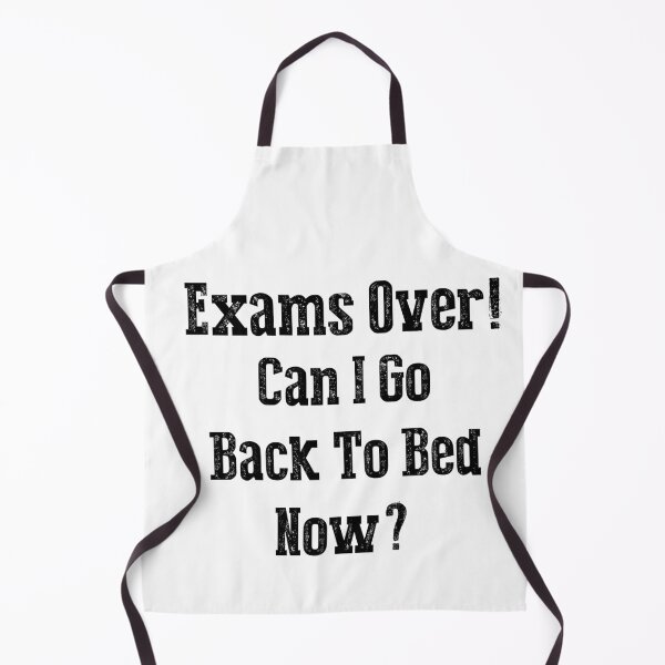 Item preview, Funny Can I go Back To Bed Exam Over designed and sold by TheImperfecto.