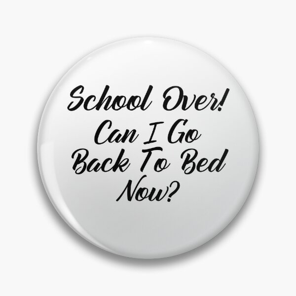 Item preview, Funny Can I go Back To Bed School Over designed and sold by TheImperfecto.