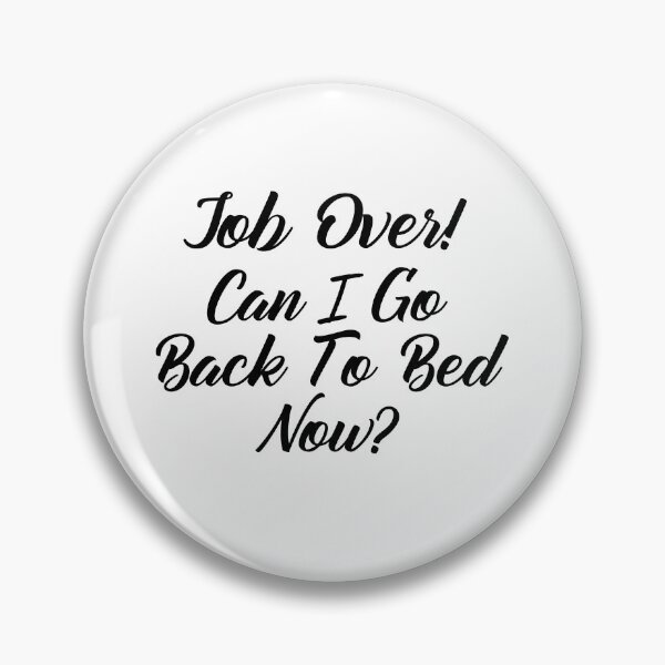 Item preview, Funny Can I go Back To Bed Job Over designed and sold by TheImperfecto.
