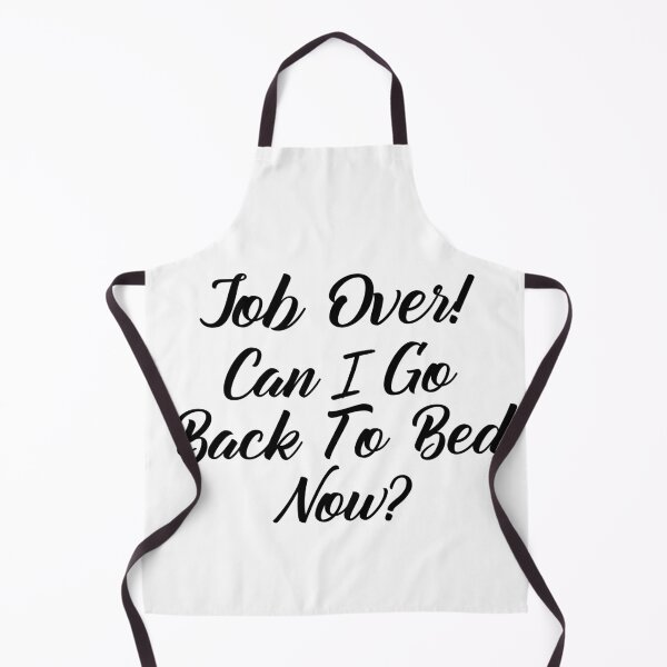 Item preview, Funny Can I go Back To Bed Job Over designed and sold by TheImperfecto.