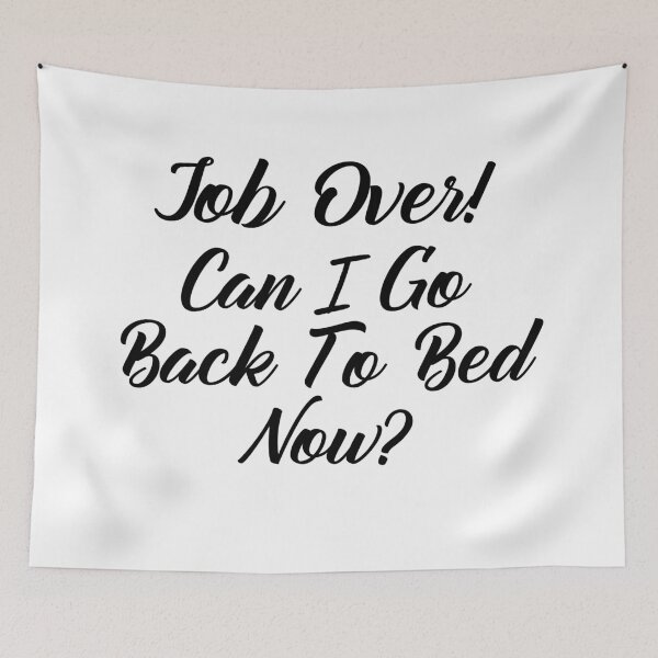Item preview, Funny Can I go Back To Bed Job Over designed and sold by TheImperfecto.