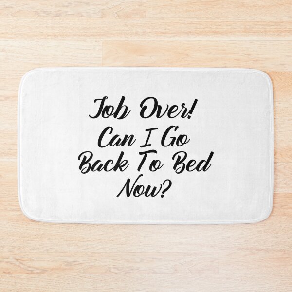 Item preview, Funny Can I go Back To Bed Job Over designed and sold by TheImperfecto.