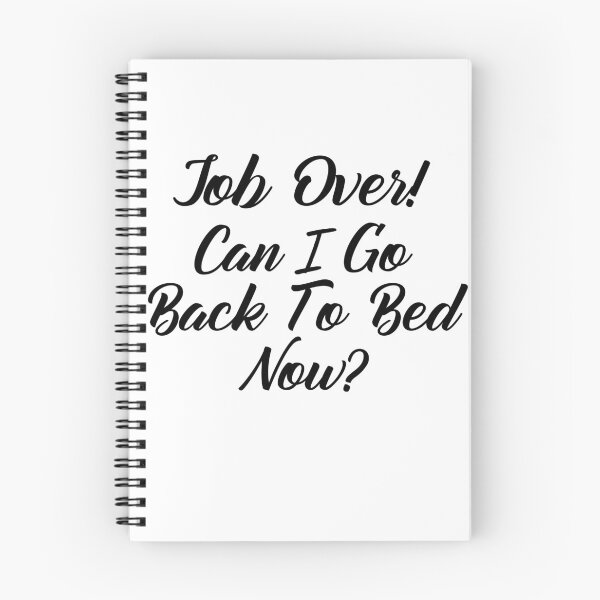 Item preview, Funny Can I go Back To Bed Job Over designed and sold by TheImperfecto.