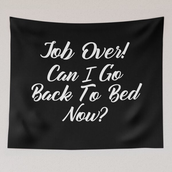 Item preview, Funny Can I go Back To Bed Job Over designed and sold by TheImperfecto.