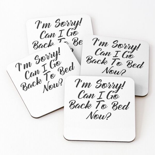 Item preview, Funny Can I go Back To Bed I'm Sorry designed and sold by TheImperfecto.